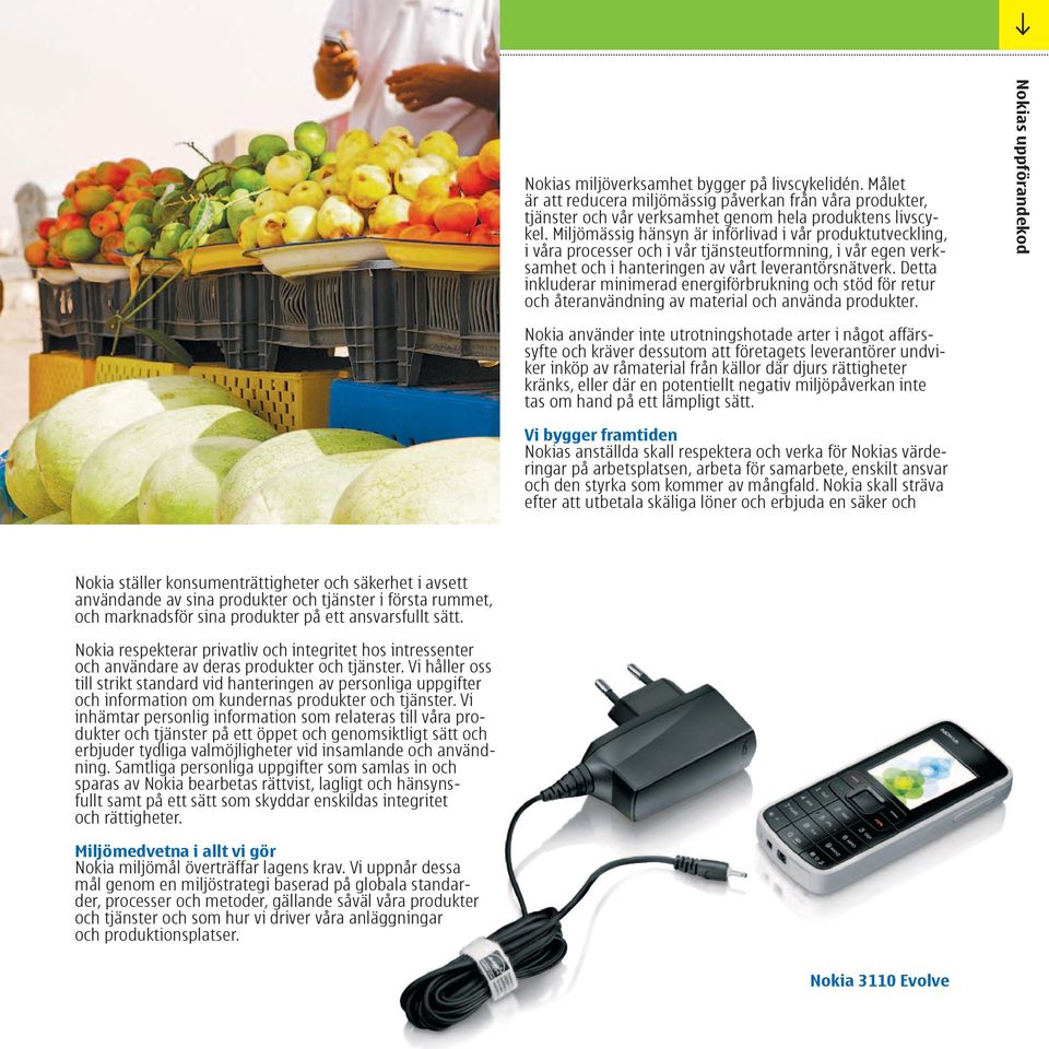 Detta inkluderar minimerad energiförbrukning och stöd för retur och återanvändning av material och använda produkter.