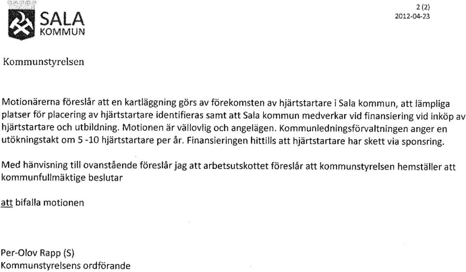 Kommunledningsförvaltningen anger en utökningstakt om 5-10 hjärtstartare per år. Finansieringen hittills att hjärtstartare har skett via sponsring.