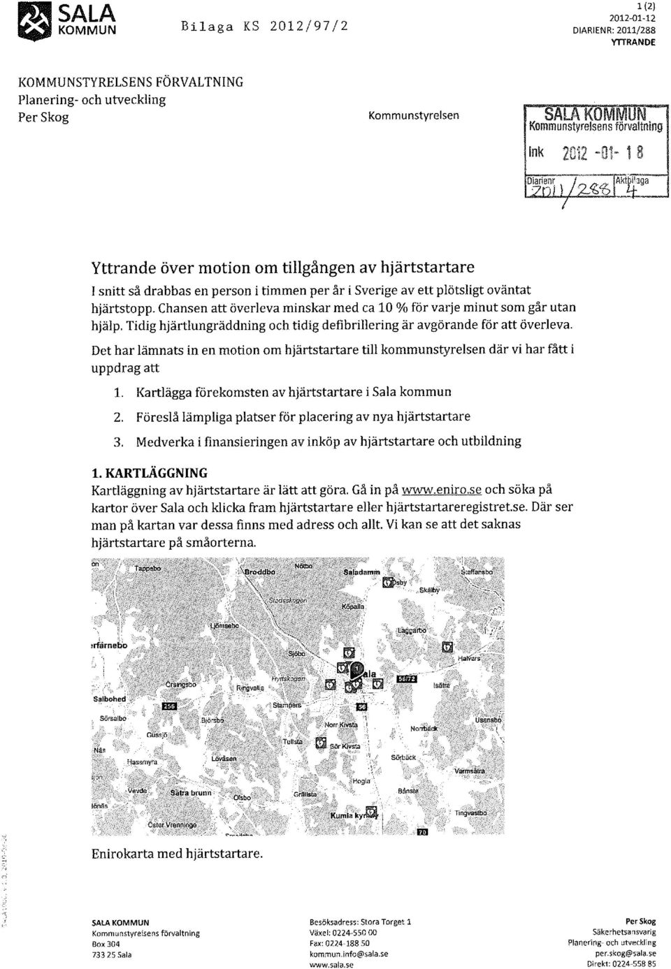 Tidig hjärtlungräddning och tidig defibrillering är avgörande för att överleva.