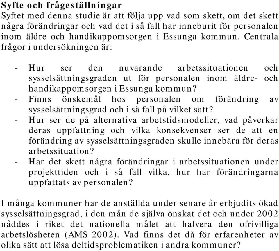- Finns önskemål hos personalen om förändring av sysselsättningsgrad och i så fall på vilket sätt?