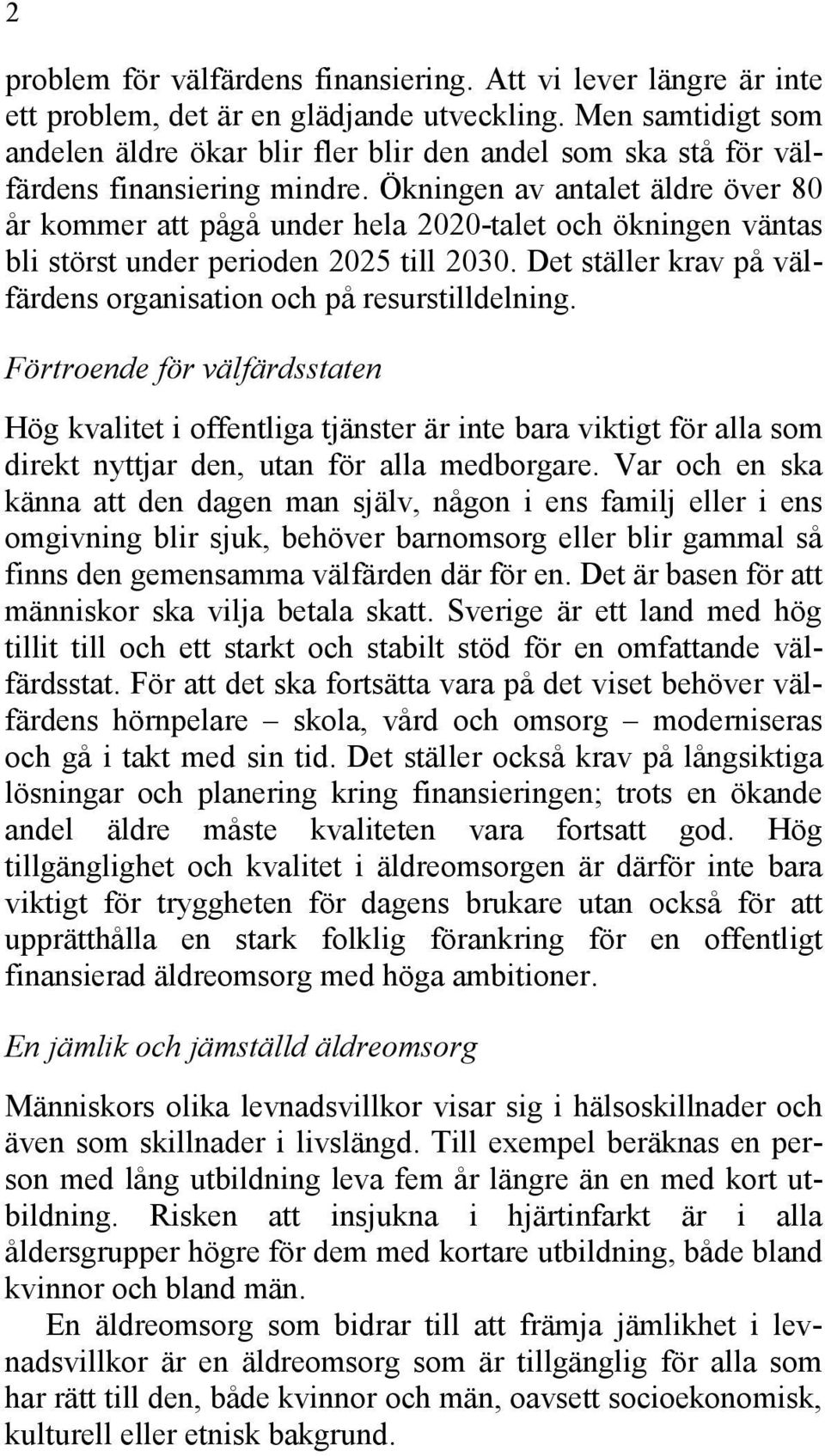 Ökningen av antalet äldre över 80 år kommer att pågå under hela 2020-talet och ökningen väntas bli störst under perioden 2025 till 2030.