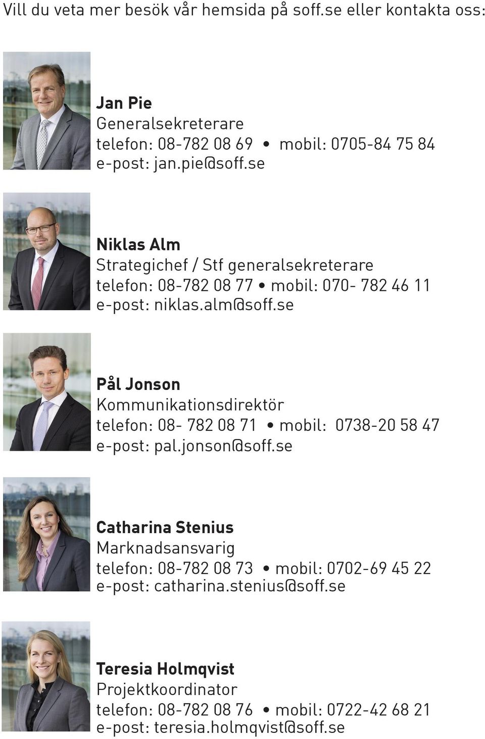 se Pål Jonson Kommunikationsdirektör telefon: 08-782 08 71 mobil: 0738-20 58 47 e-post: pal.jonson@soff.