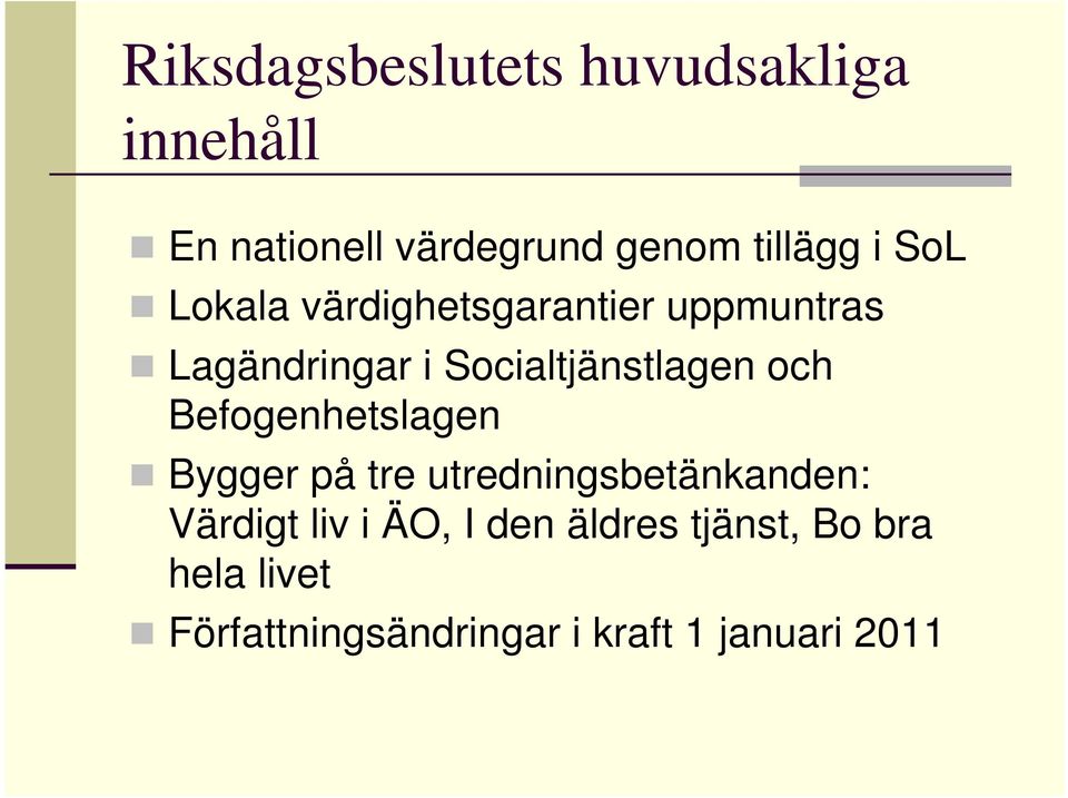 och Befogenhetslagen Bygger på tre utredningsbetänkanden: Värdigt liv i ÄO, I