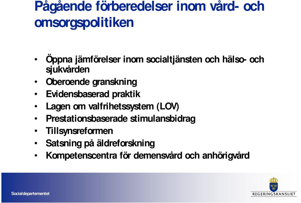 Lagen om valfrihetssystem (LOV) Prestationsbaserade stimulansbidrag Tillsynsreformen