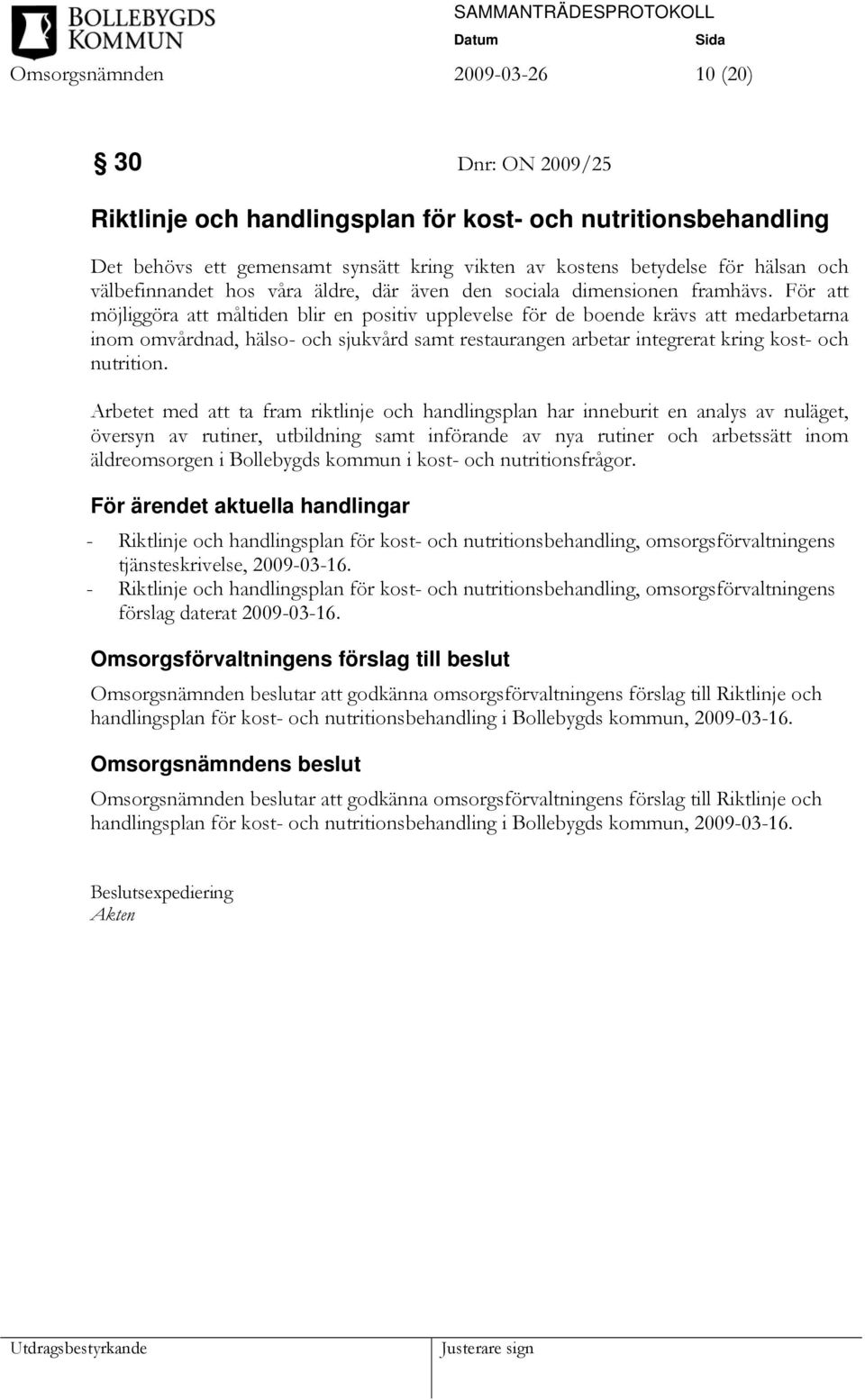 För att möjliggöra att måltiden blir en positiv upplevelse för de boende krävs att medarbetarna inom omvårdnad, hälso- och sjukvård samt restaurangen arbetar integrerat kring kost- och nutrition.