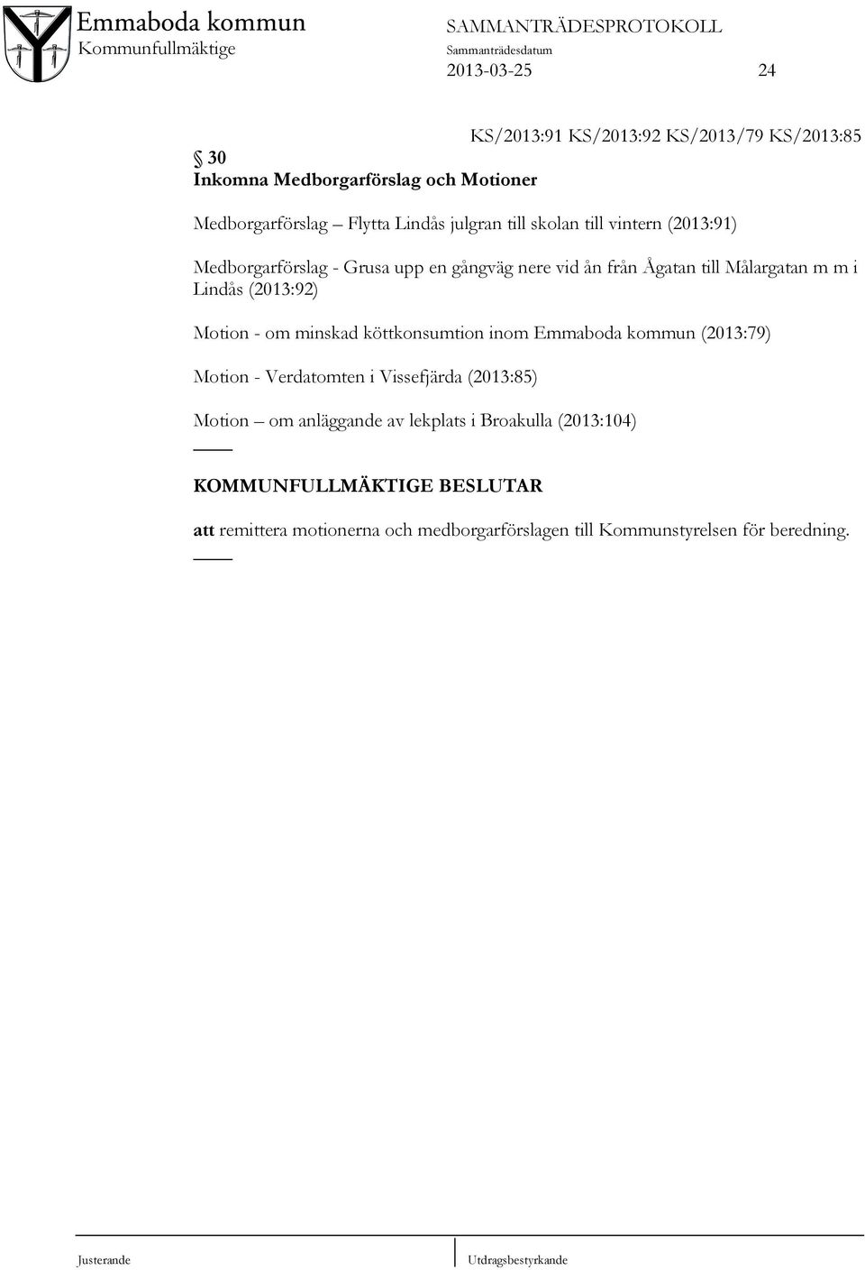 Lindås (2013:92) Motion - om minskad köttkonsumtion inom Emmaboda kommun (2013:79) Motion - Verdatomten i Vissefjärda (2013:85)