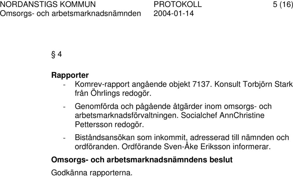 - Genomförda och pågående åtgärder inom omsorgs- och arbetsmarknadsförvaltningen.