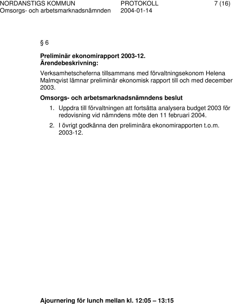 ekonomisk rapport till och med december 2003. 1.