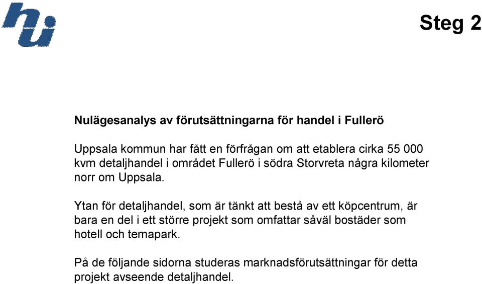 Ytan för detaljhandel, som är tänkt att bestå av ett köpcentrum, är bara en del i ett större projekt som omfattar