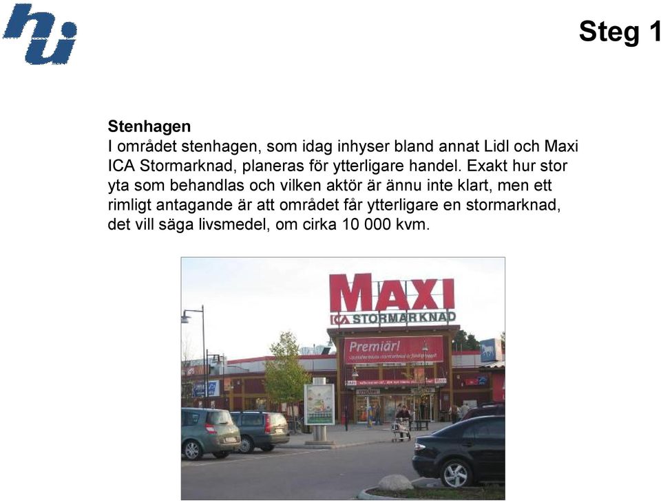 Exakt hur stor yta som behandlas och vilken aktör är ännu inte klart, men ett