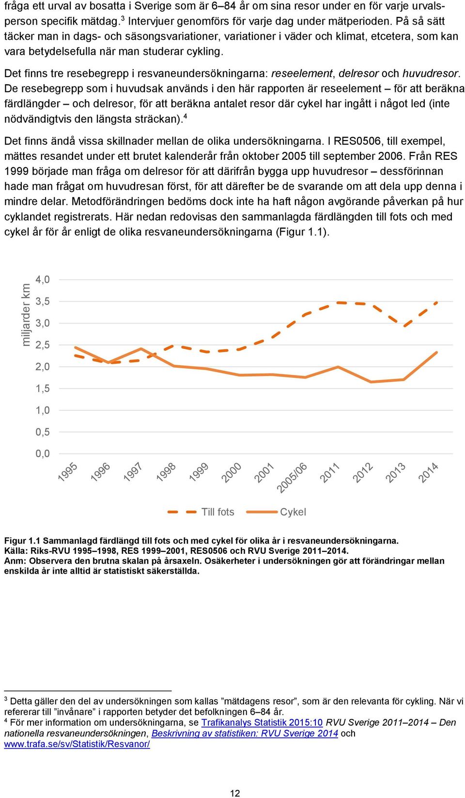 Det finns tre resebegrepp i resvaneundersökningarna: reseelement, delresor och huvudresor.