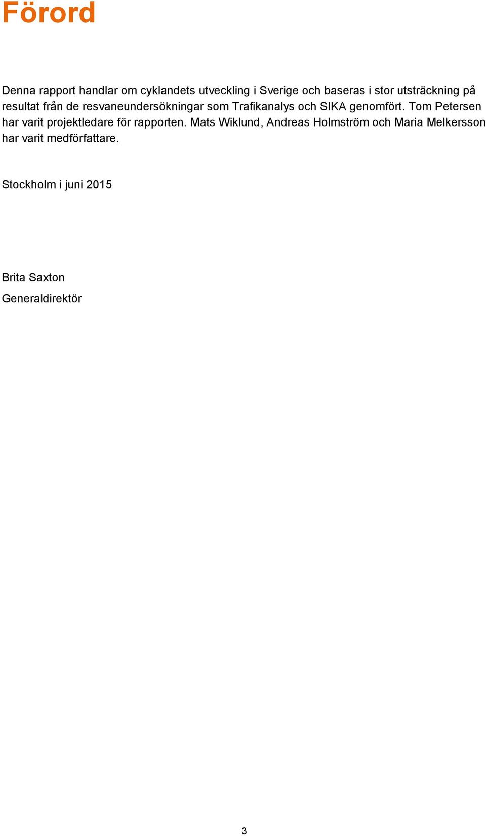genomfört. Tom Petersen har varit projektledare för rapporten.