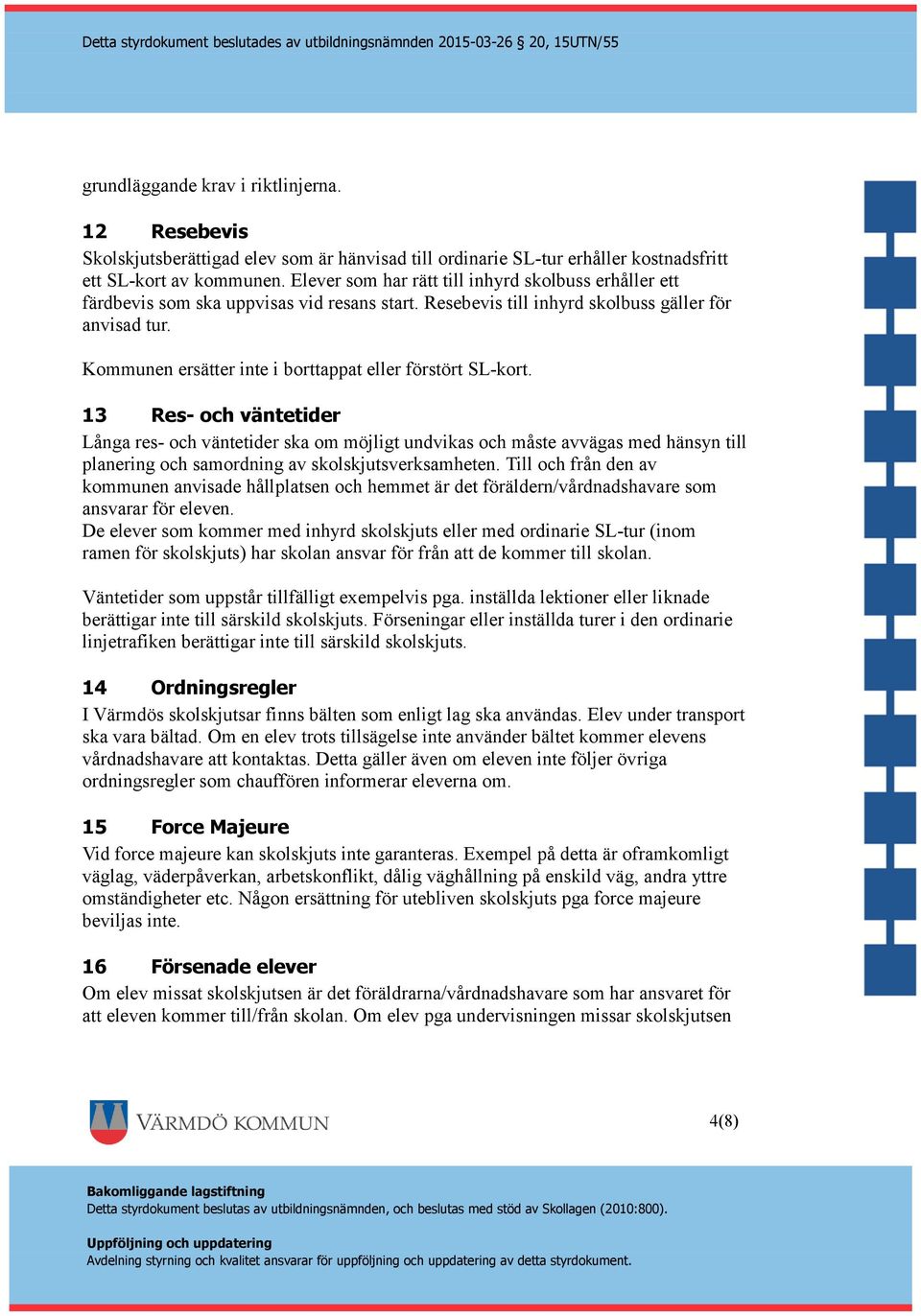 Kommunen ersätter inte i borttappat eller förstört SL-kort.