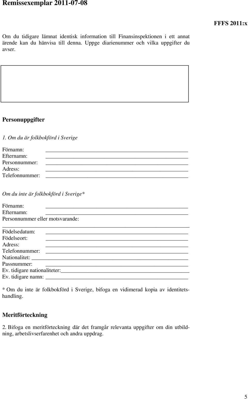 Om du är folkbokförd i Sverige Förnamn: Efternamn: Personnummer: Adress: Telefonnummer: Om du inte är folkbokförd i Sverige* Förnamn: Efternamn: Personnummer eller motsvarande: _