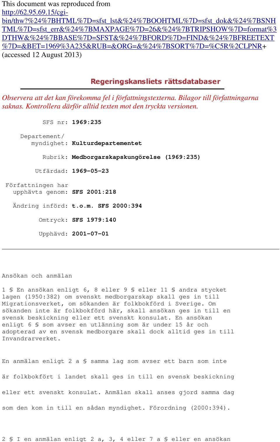 %7D=&BET=1969%3A235&RUB=&ORG=&%24%7BSORT%7D=%C5R%2CLPNR+ (accessed 12 August 2013) Observera att det kan förekomma fel i författningstexterna. Bilagor till författningarna saknas.