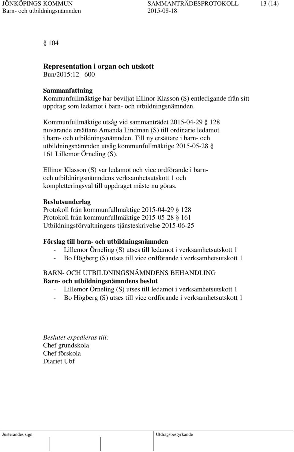 Till ny ersättare i barn- och utbildningsnämnden utsåg kommunfullmäktige 2015-05-28 161 Lillemor Örneling (S).