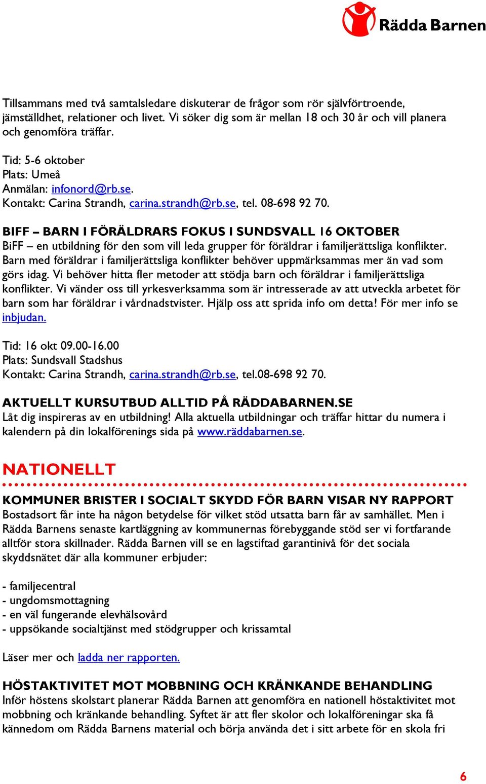 BIFF BARN I FÖRÄLDRARS FOKUS I SUNDSVALL 16 OKTOBER BiFF en utbildning för den som vill leda grupper för föräldrar i familjerättsliga konflikter.