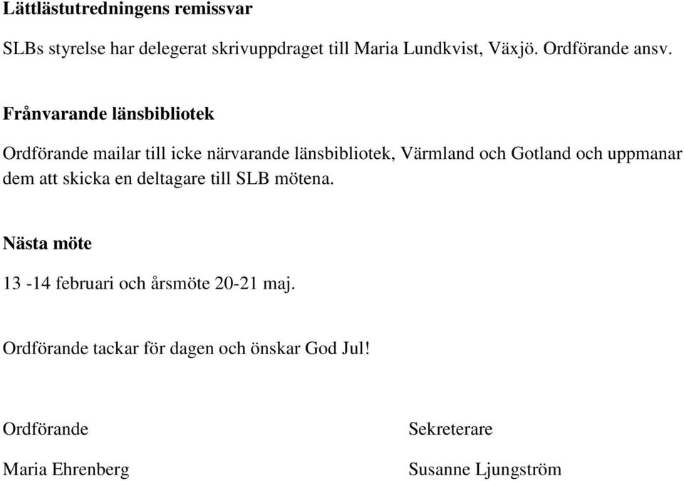 Frånvarande länsbibliotek Ordförande mailar till icke närvarande länsbibliotek, Värmland och Gotland och