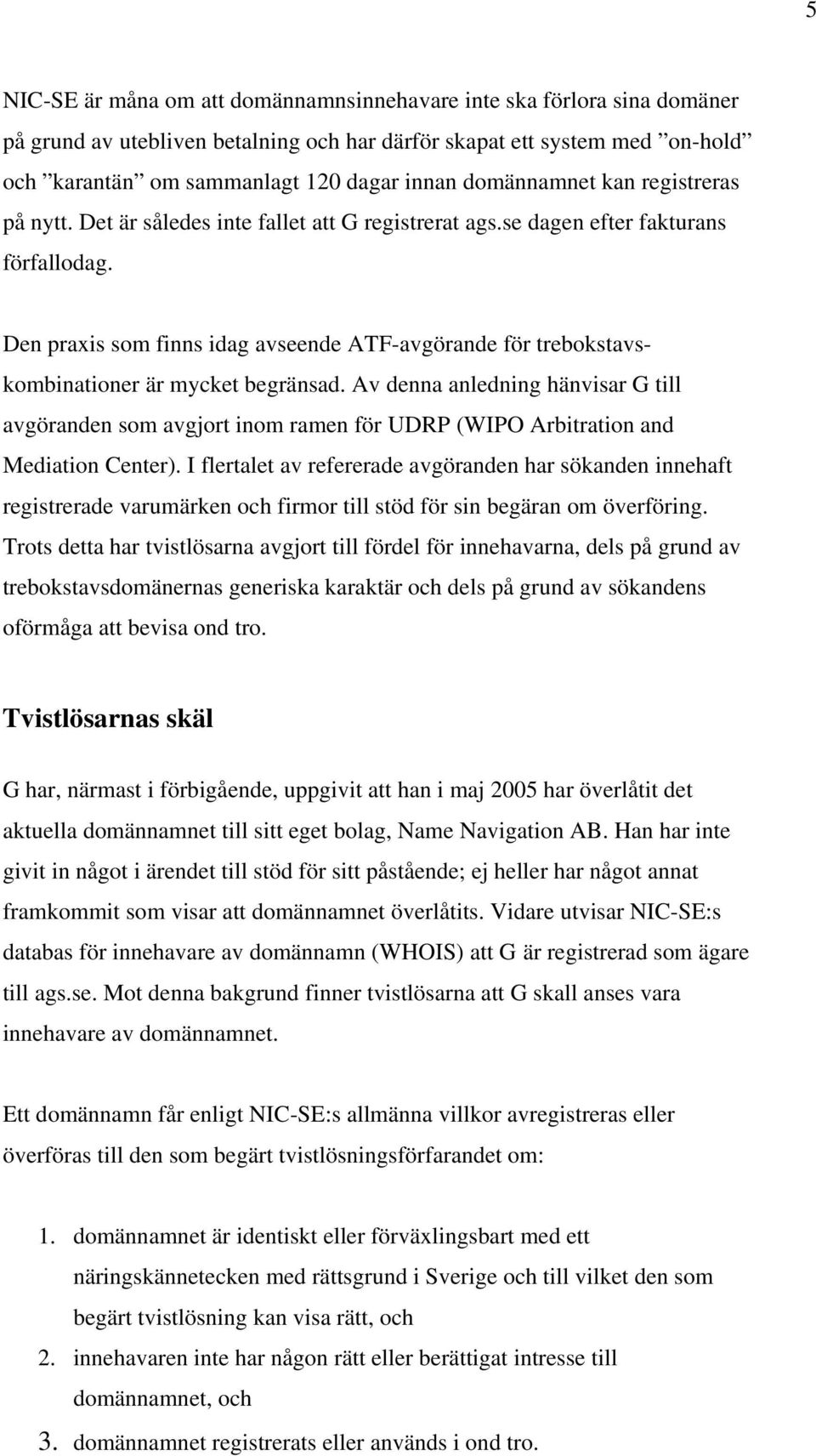 Den praxis som finns idag avseende ATF-avgörande för trebokstavskombinationer är mycket begränsad.