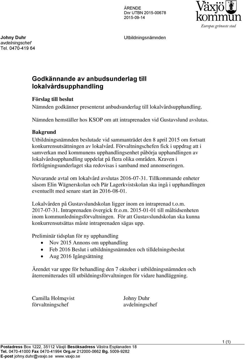 Nämnden hemställer hos KSOP om att intraprenaden vid Gustavslund avslutas. Bakgrund Utbildningsnämnden beslutade vid sammanträdet den 8 april 2015 om fortsatt konkurrensutsättningen av lokalvård.