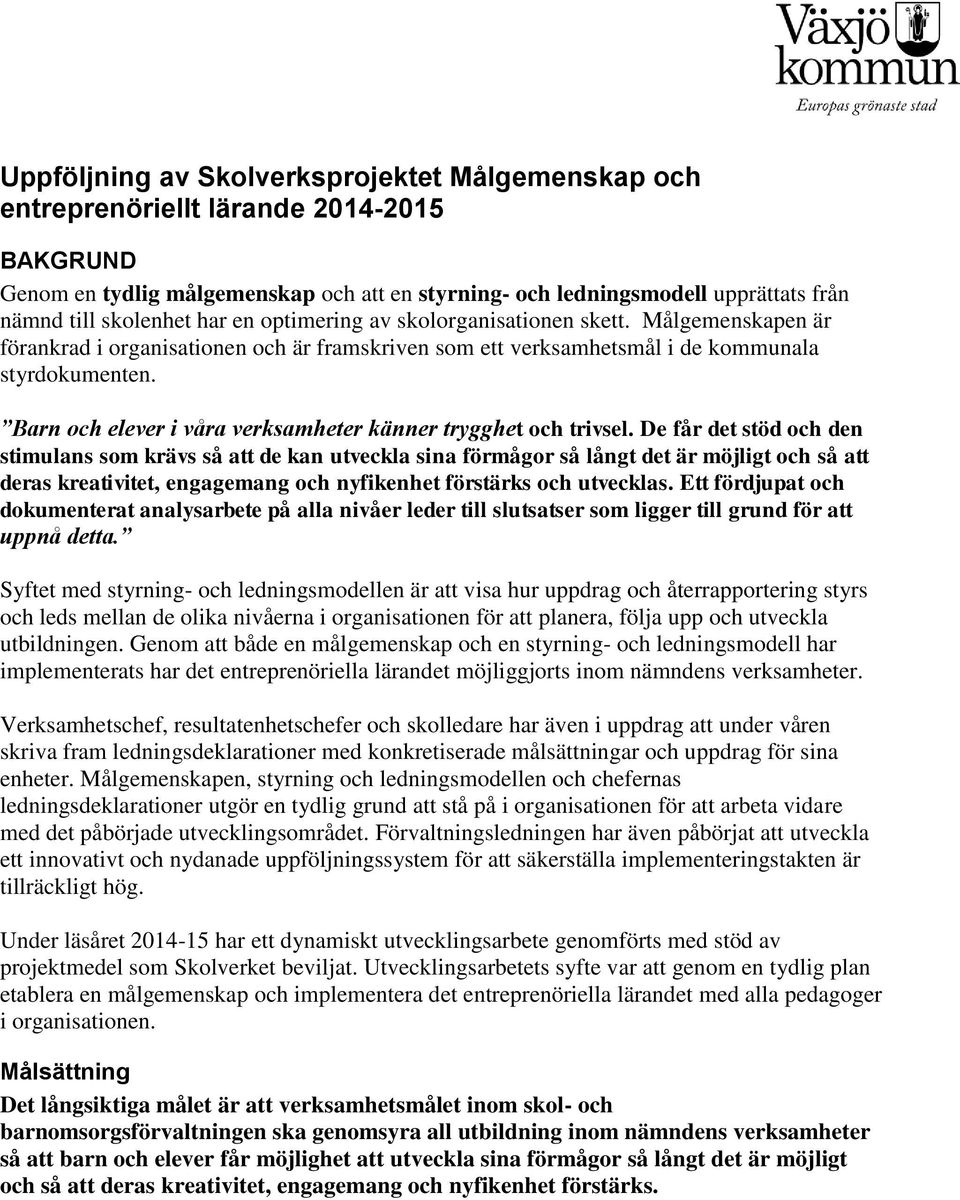 Barn och elever i våra verksamheter känner trygghet och trivsel.