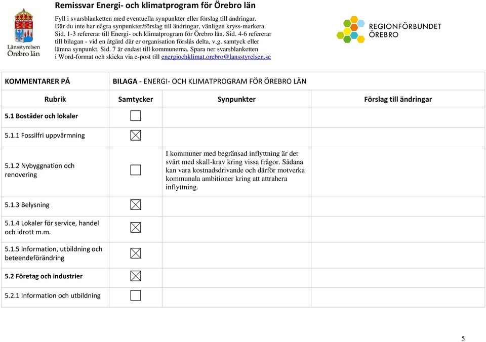 g. samtyck eller lämna synpunkt. Sid. 7 är endast till kommunerna. Spara ner svarsblanketten i Word-format och skicka via e-post till energiochklimat.orebro@lansstyrelsen.