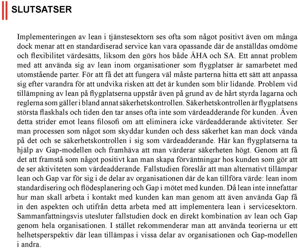 För att få det att fungera väl måste parterna hitta ett sätt att anpassa sig efter varandra för att undvika risken att det är kunden som blir lidande.