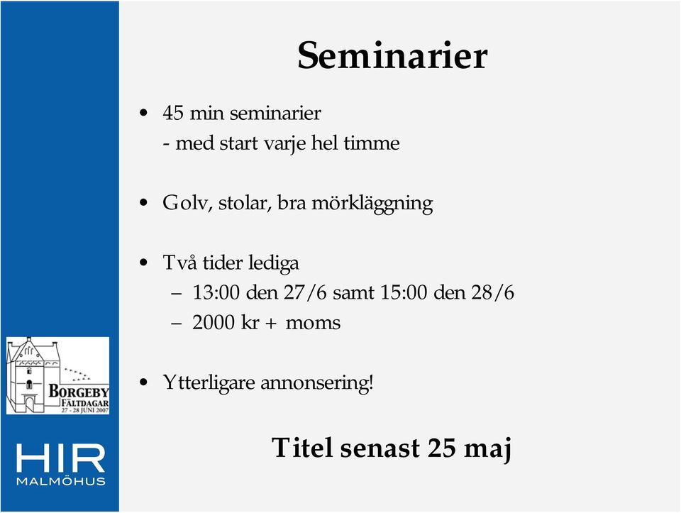 tider lediga 13:00 den 27/6 samt 15:00 den 28/6