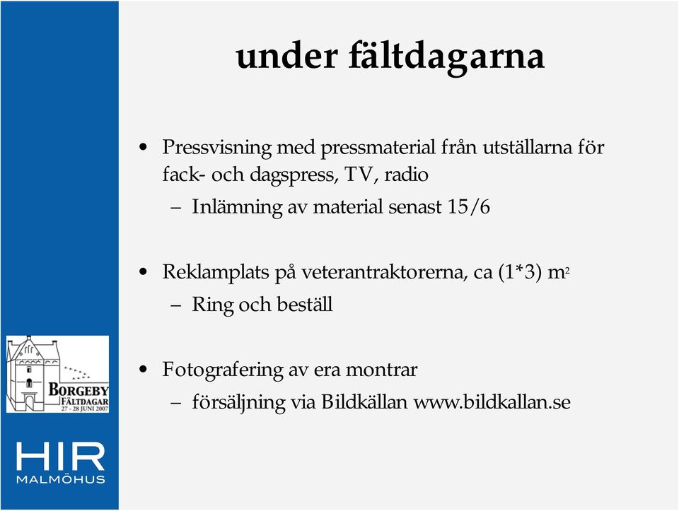 Reklamplats på veterantraktorerna, ca (1*3) m 2 Ring och beställ