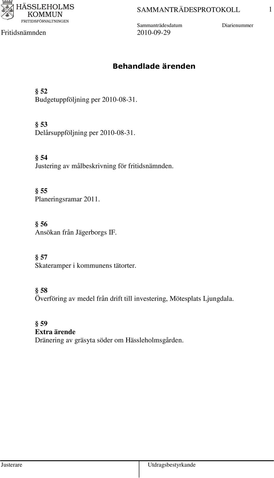 56 Ansökan från Jägerborgs IF. 57 Skateramper i kommunens tätorter.