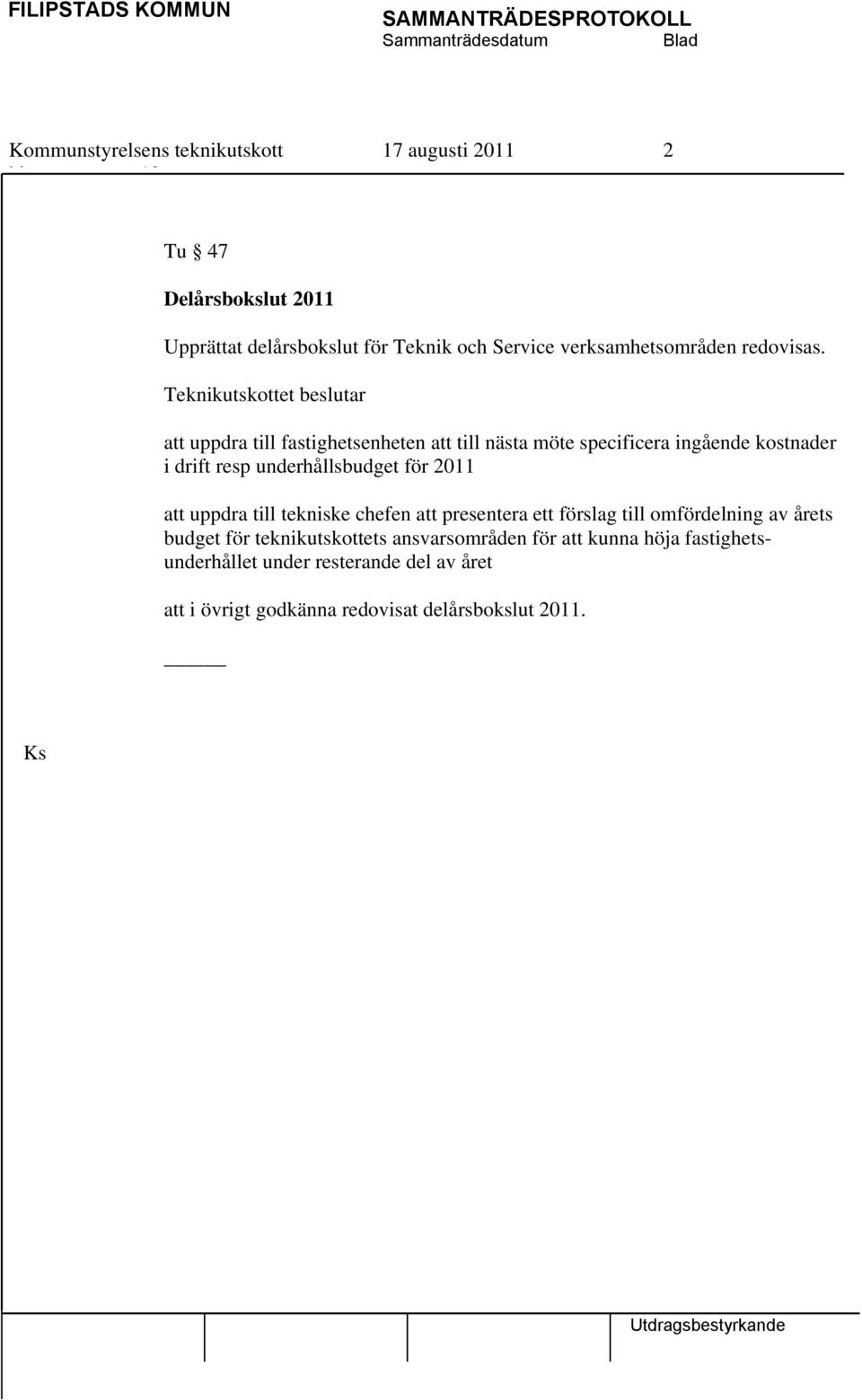 underhållsbudget för 2011 att uppdra till tekniske chefen att presentera ett förslag till omfördelning av årets budget för