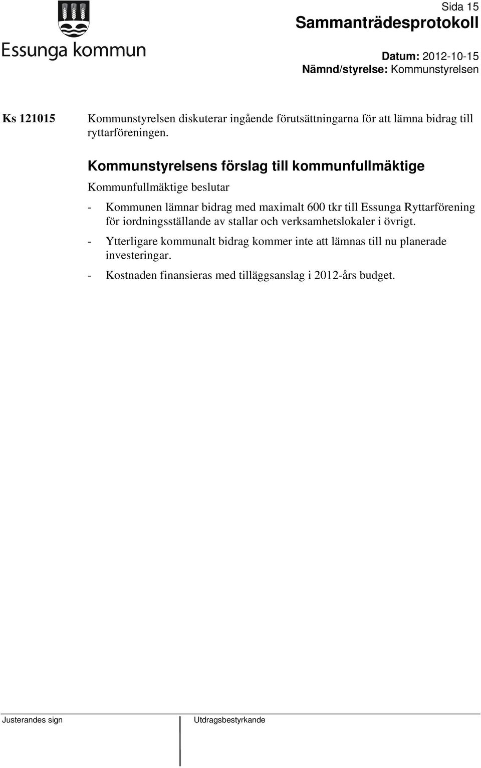 Ryttarförening för iordningsställande av stallar och verksamhetslokaler i övrigt.