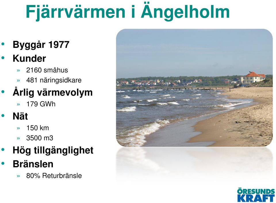 Årlig värmevolym» 179 GWh Nät» 150 km»