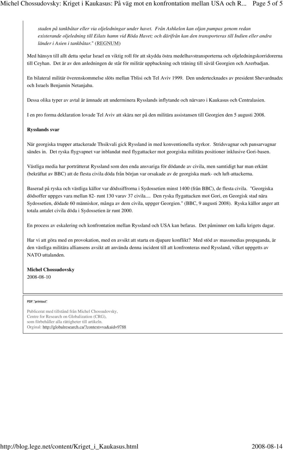 " (REGNUM) Med hänsyn till allt detta spelar Israel en viktig roll för att skydda östra medelhavstransporterna och oljeledningskorridorerna till Ceyhan.