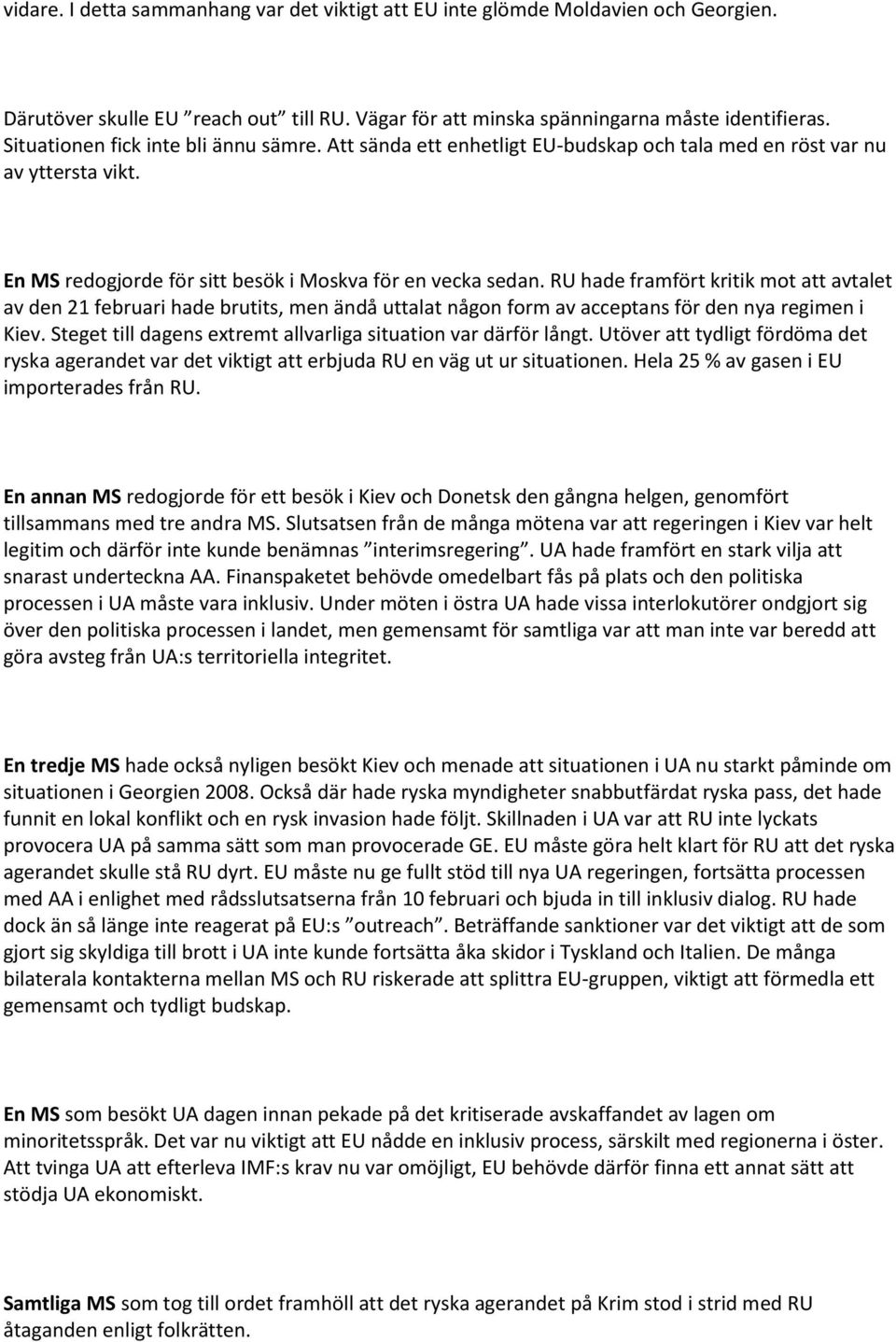 RU hade framfört kritik mot att avtalet av den 21 februari hade brutits, men ändå uttalat någon form av acceptans för den nya regimen i Kiev.