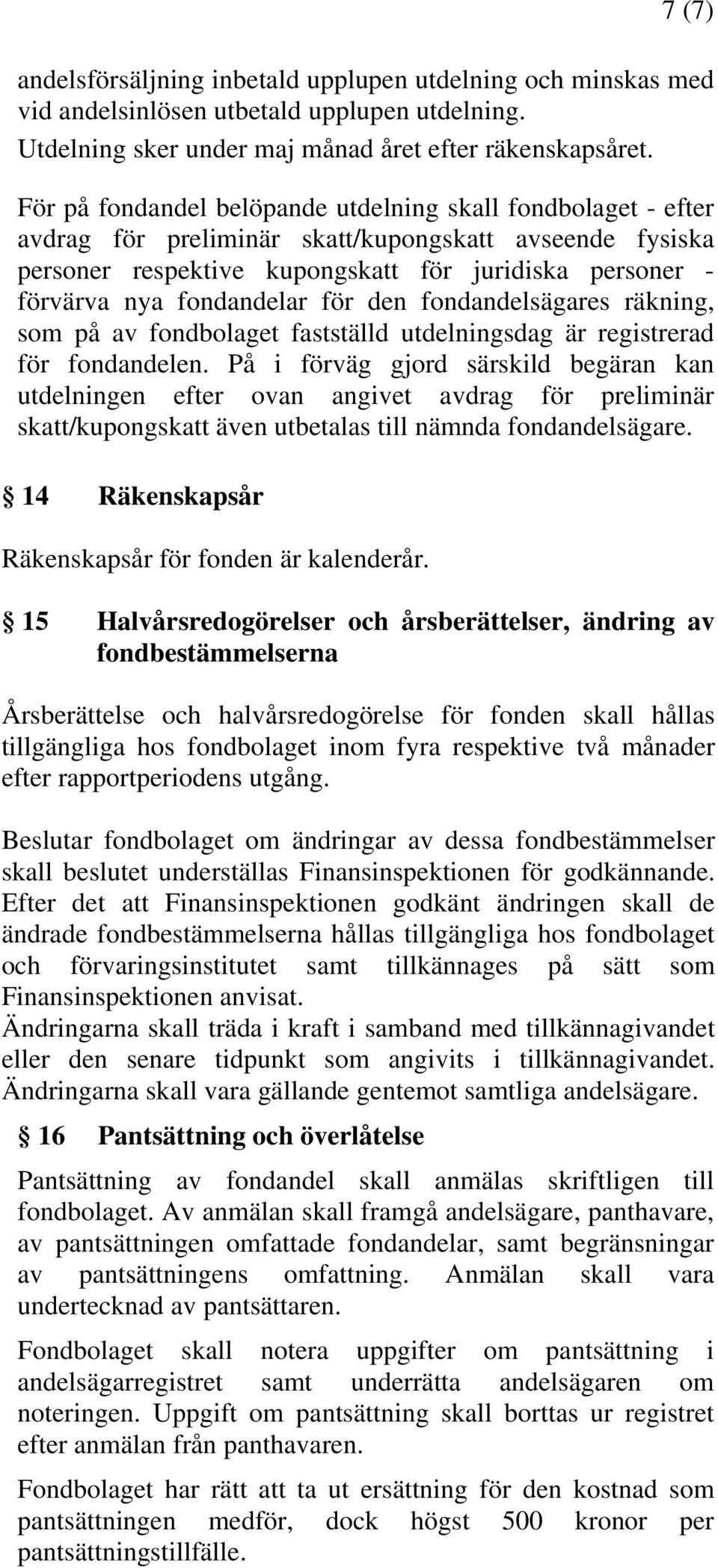 fondandelar för den fondandelsägares räkning, som på av fondbolaget fastställd utdelningsdag är registrerad för fondandelen.