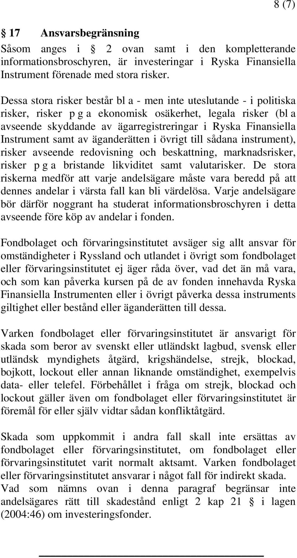 Instrument samt av äganderätten i övrigt till sådana instrument), risker avseende redovisning och beskattning, marknadsrisker, risker p g a bristande likviditet samt valutarisker.