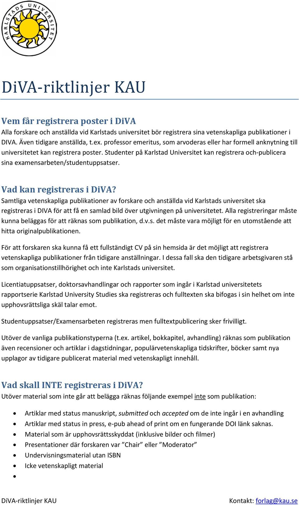 Studenter på Karlstad Universitet kan registrera och-publicera sina examensarbeten/studentuppsatser. Vad kan registreras i DiVA?