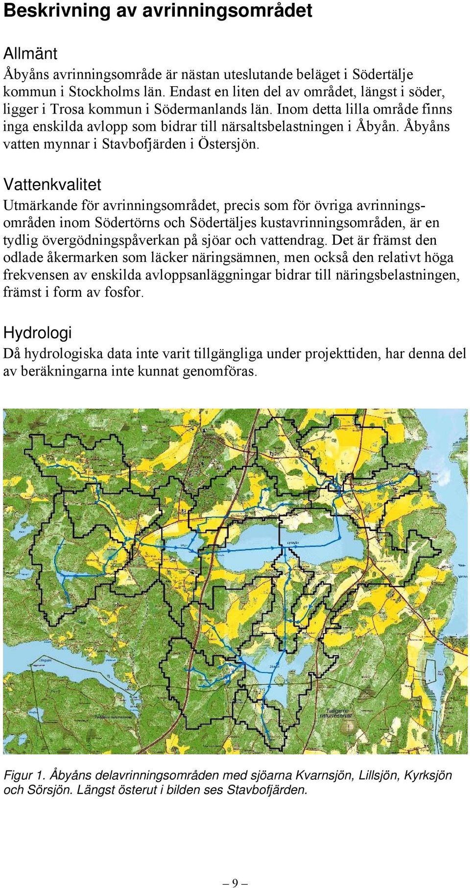 Åbyåns vatten mynnar i Stavbofjärden i Östersjön.