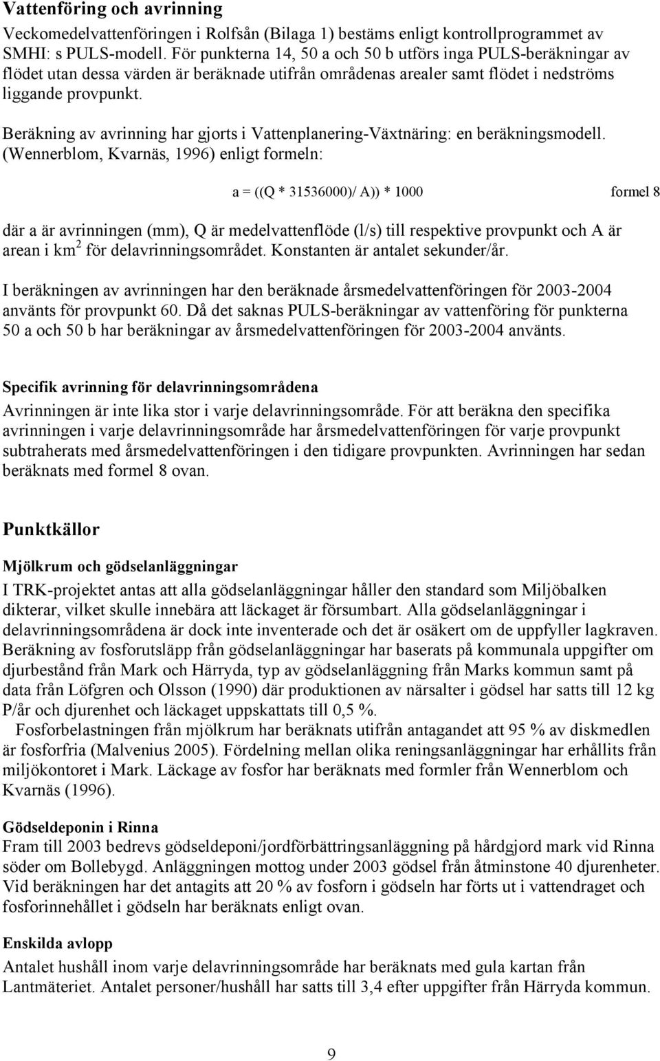 Beräkning av avrinning har gjorts i Vattenplanering-Växtnäring: en beräkningsmodell.
