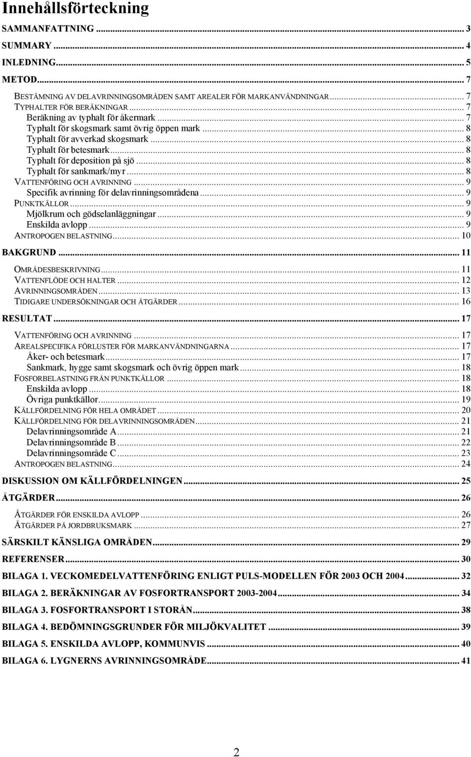 .. 8 Typhalt för sankmark/myr... 8 VATTENFÖRING OCH AVRINNING... 9 Specifik avrinning för delavrinningsområdena... 9 PUNKTKÄLLOR... 9 Mjölkrum och gödselanläggningar... 9 Enskilda avlopp.