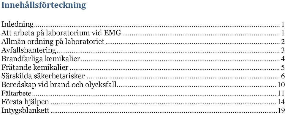 .. 3 Brandfarliga kemikalier... 4 Frätande kemikalier.