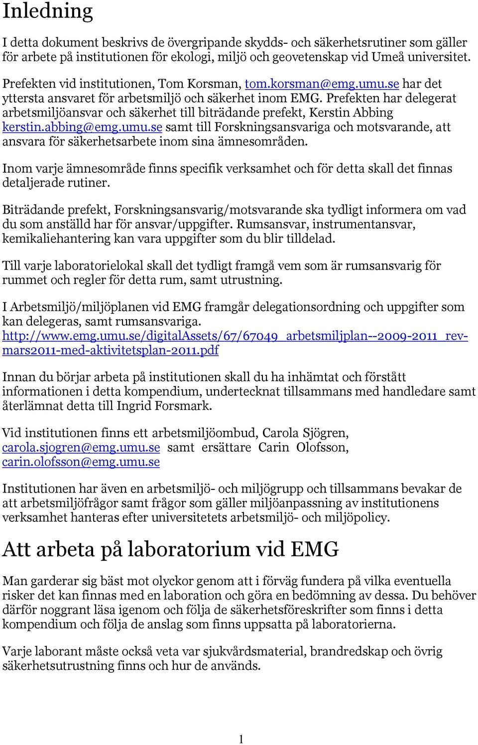 Prefekten har delegerat arbetsmiljöansvar och säkerhet till biträdande prefekt, Kerstin Abbing kerstin.abbing@emg.umu.