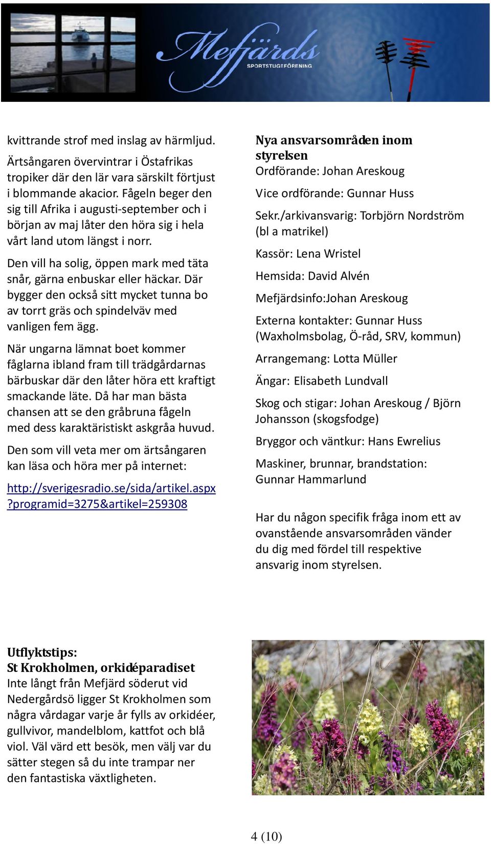 Den vill ha solig, öppen mark med täta snår, gärna enbuskar eller häckar. Där bygger den också sitt mycket tunna bo av torrt gräs och spindelväv med vanligen fem ägg.