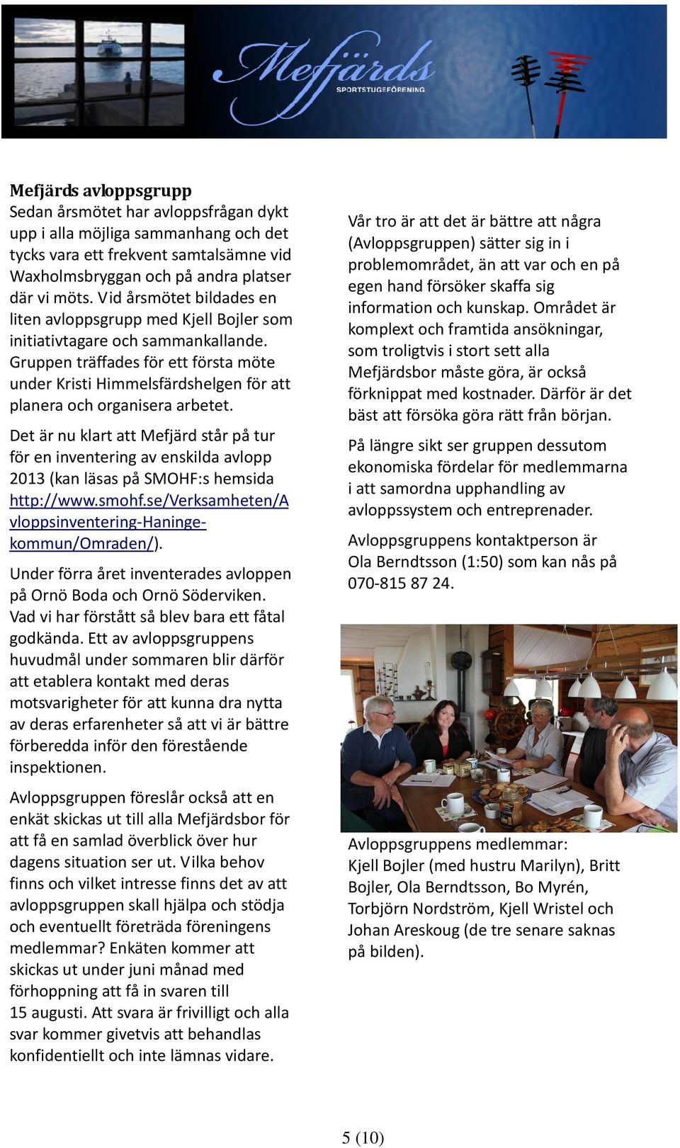 Gruppen träffades för ett första möte under Kristi Himmelsfärdshelgen för att planera och organisera arbetet.