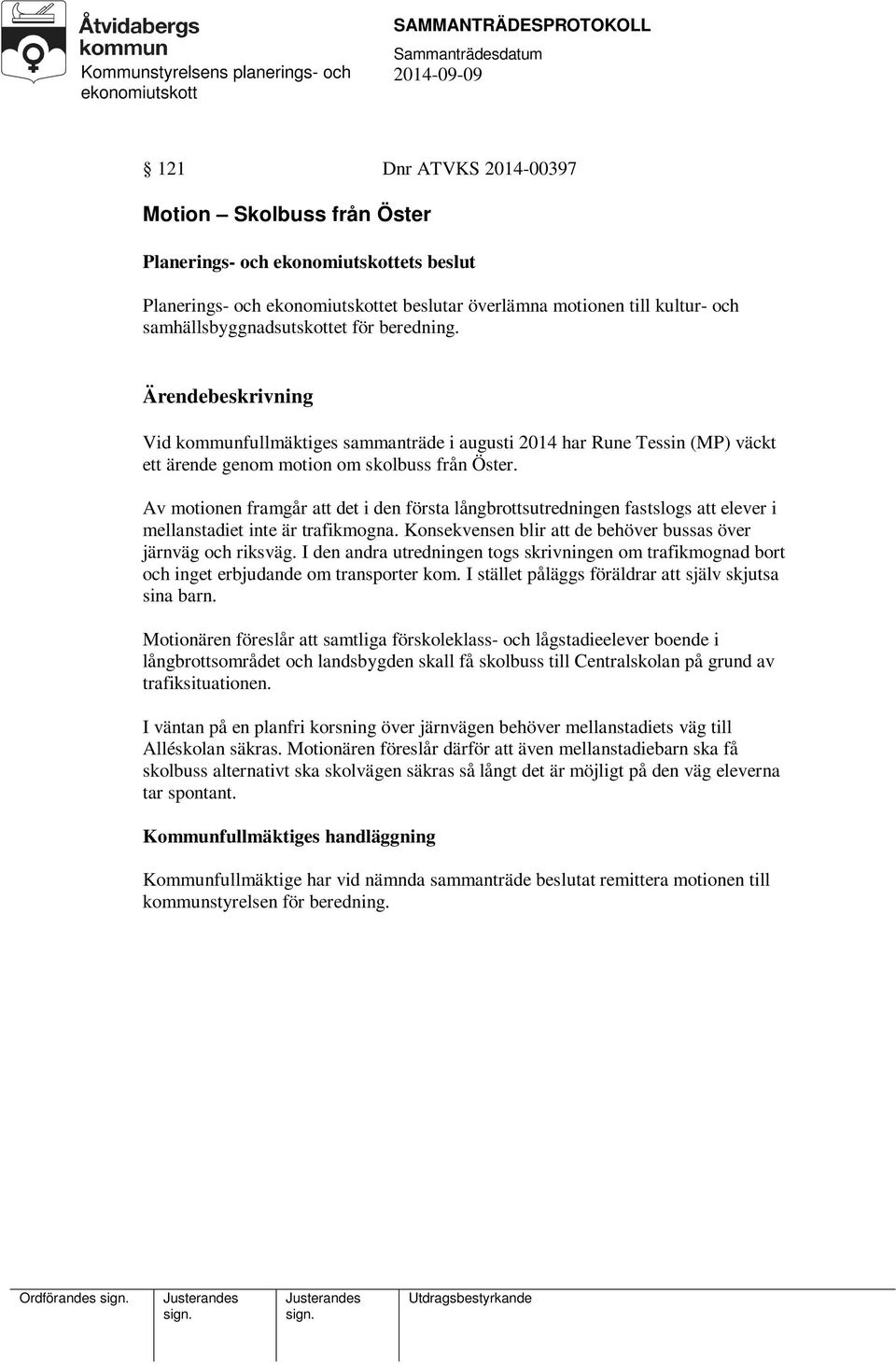 Av motionen framgår att det i den första långbrottsutredningen fastslogs att elever i mellanstadiet inte är trafikmogna. Konsekvensen blir att de behöver bussas över järnväg och riksväg.