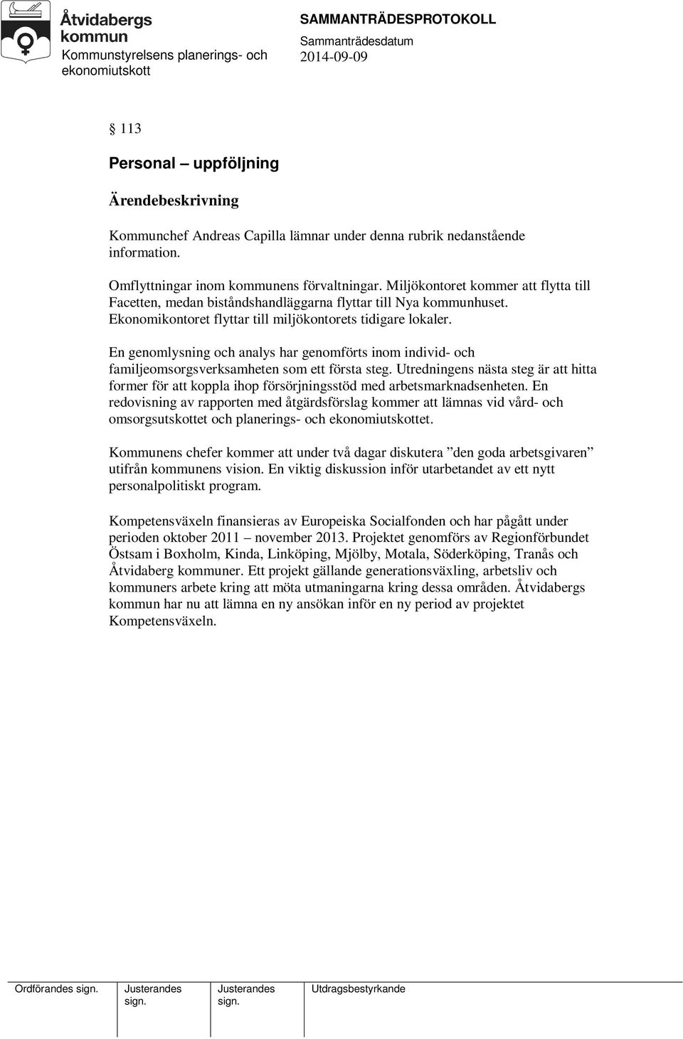 En genomlysning och analys har genomförts inom individ- och familjeomsorgsverksamheten som ett första steg.