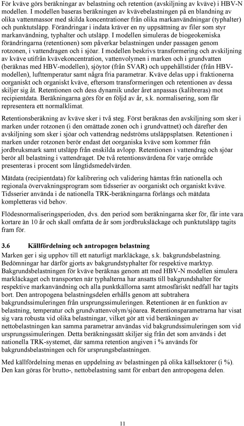 Förändringar i indata kräver en ny uppsättning av filer som styr markanvändning, typhalter och utsläpp.
