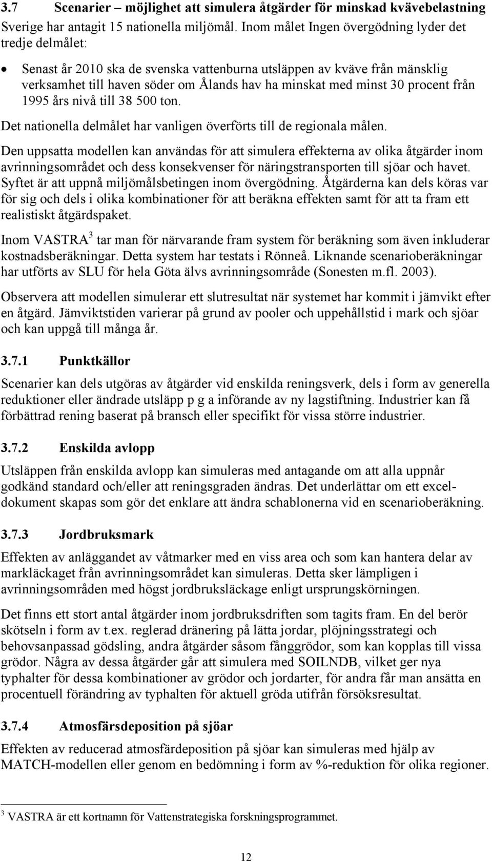 procent från 1995 års nivå till 38 500 ton. Det nationella delmålet har vanligen överförts till de regionala målen.