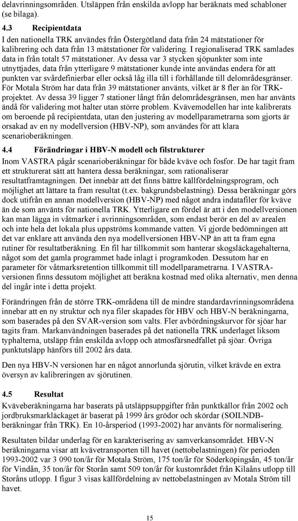 I regionaliserad TRK samlades data in från totalt 57 mätstationer.